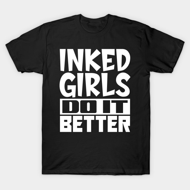 Inked girls do it better T-Shirt by colorsplash